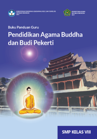 Buku Panduan Guru Pendidikan Agama Buddha dan Budi Pekerti untuk SMP Kelas VIII