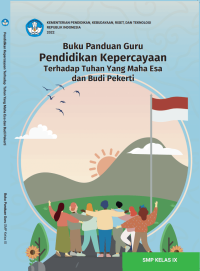 Buku Panduan Guru Pendidikan Kepercayaan Terhadap Tuhan Yang Maha Esa dan Budi Pekerti untuk SMP Kelas IX