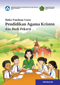 Buku Panduan Guru Pendidikan Agama Kristen dan Budi Pekerti untuk SMP Kelas VIII