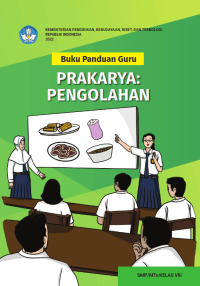 Buku Panduan Guru Prakarya: Pengolahan untuk SMP/MTs Kelas VIII