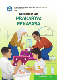 Buku Panduan Guru Prakarya: Rekayasa untuk SMP/MTs Kelas VIII