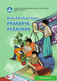 Buku Panduan Guru Prakarya: Kerajinan untuk SMP/MTs Kelas IX