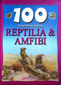 100 Pengetahuan Tentang Reptilia & Amfibi