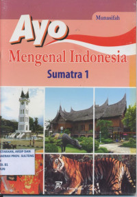 Ayo Mengenal Indonesia : Sumatera 1