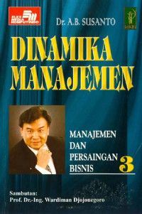 Dinamika manajemen : manajemen dan persaingan bisnis