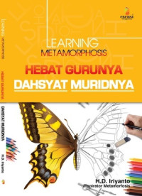 Hebat Gurunya Dahsyat Muridnya : learning metamorphosis