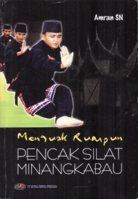 MENGUAK RUMPUN PENCAK SILAT MINANGKABAU